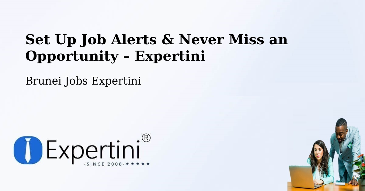 Job Alerts Guide – Get Notified About New Jobs in Brunei - Brunei Jobs Expertini