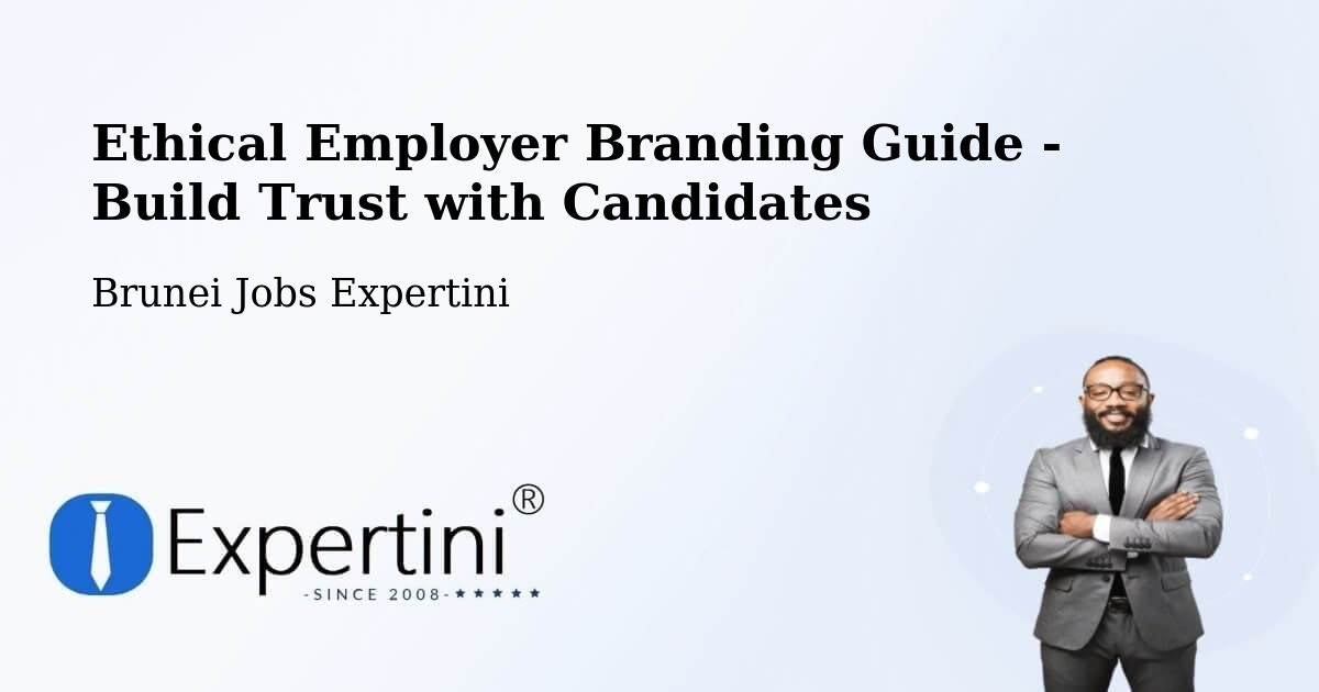 Ethical Employer Branding Guide - Build Trust with Candidates - Brunei Jobs Expertini
