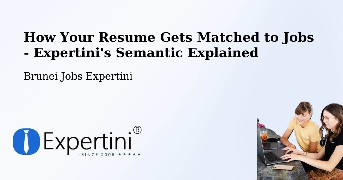 How Your Resume Gets Matched to Jobs - Expertini's Semantic Explained - Brunei Jobs Expertini
