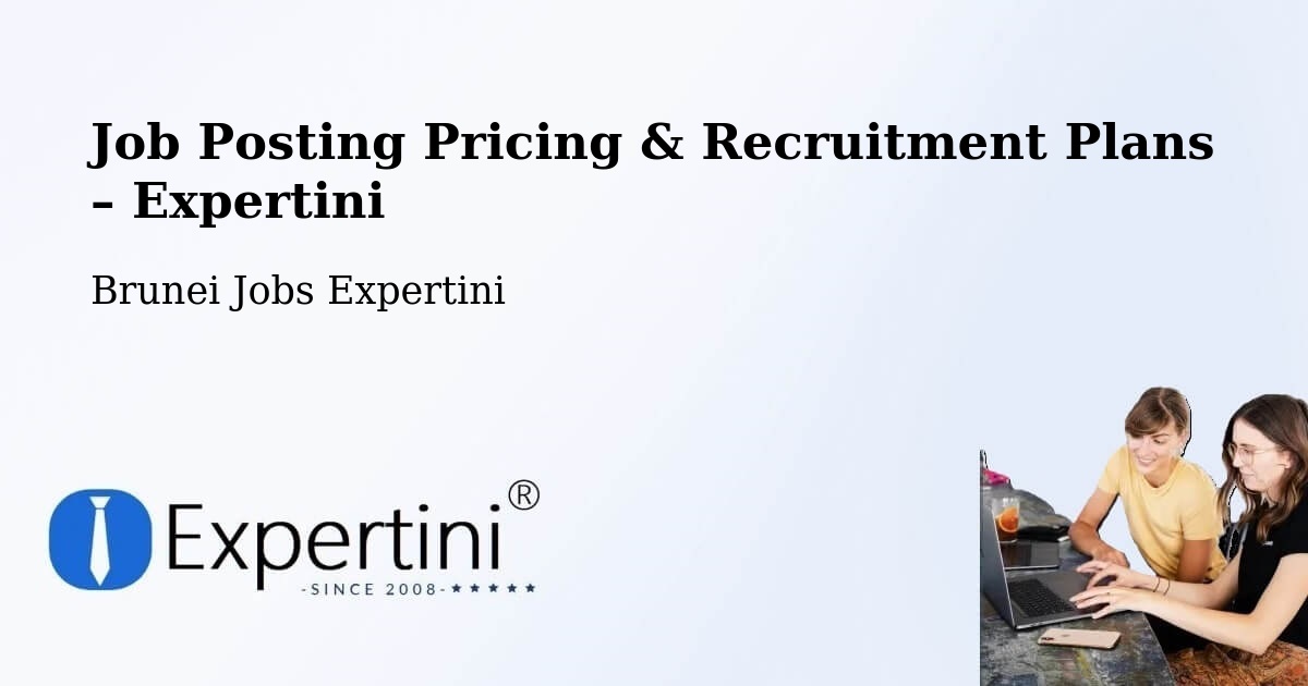 Job Posting Pricing & Recruitment Plans – Brunei - Brunei Jobs Expertini